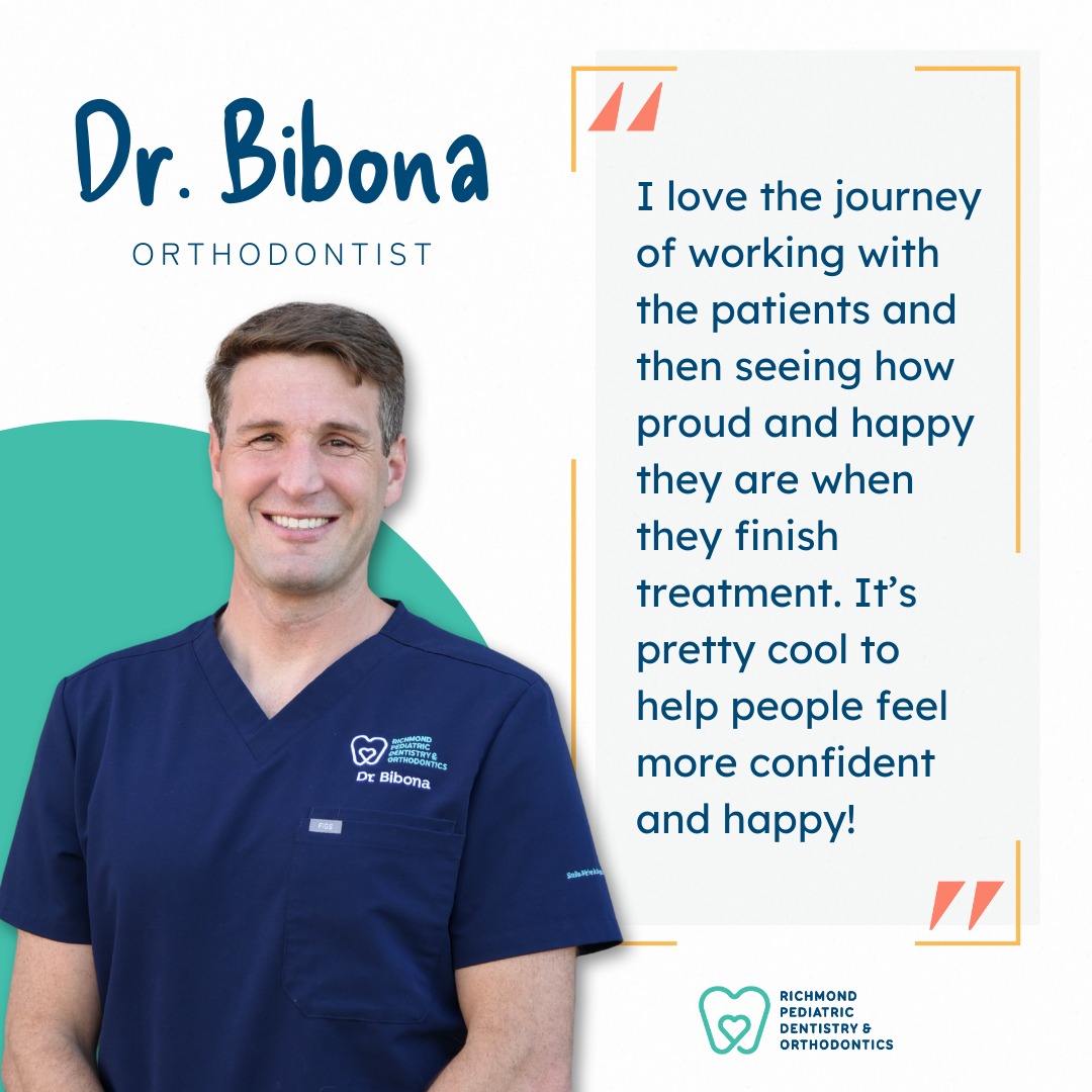 Dr. Kevin Bibona, orthodontist at Richmond Pediatric Dentistry and Orthodontics, with quote: I love the journey of working with patients and seeing how proud and happy they are when they finish treatment. It's pretty cool to help people feel more confident and happy.